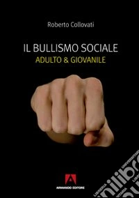 Il Bullismo sociale. Adulto e giovanile
