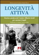 Longevità attiva. Teoria e pratica del centro Alberto Sordi per anziani fragili