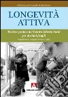 Longevità attiva. Teoria e pratica del centro Alberto Sordi per anziani fragili libro