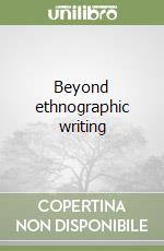 Beyond ethnographic writing libro