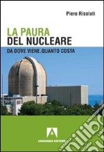 La paura del nucleare. Da dove viene, quanto costa libro