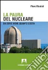 La paura del nucleare. Da dove viene, quanto costa libro di Risoluti Piero