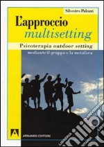 L'approccio multisetting. Psicoterapia outdoor-setting mediante il gruppo e la metafora