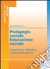 Pedagogia sociale educazione sociale. Costruzione scientifica e intervento pratico libro