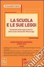 La Scuola e le sue leggi. Compendio delle leggi di Riforma della scuola italiana dal 1924 ad oggi. Con CD-ROM libro