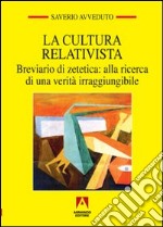 La cultura relativista. Breviario di zetetica: alla ricerca di una verità irraggiungibile libro