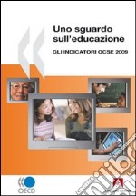 Uno sguardo sull'educazione. Gli indicatori OCSE 2009 libro