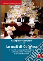 Le mail di Ob@ma. I nuovi linguaggi per finanziare una campagna elettorale e vincere le elezioni libro