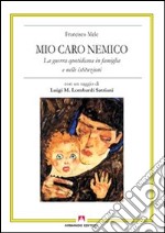 Mio caro nemico. La guerra quotidiana in famiglia e nelle istituzioni libro