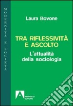 Tra riflessività e ascolto. L'attualità della sociologia libro