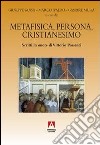 Metafisica, persona, cristianesimo. Scritti in onore di Vittorio Possenti libro