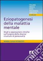 Eziopatogenesi della malattia mentale. Studi e osservazioni cliniche sull'origine delle diverse strutture di personalità libro