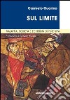 Sul limite. Malattia, società e decisioni in fin di vita libro