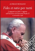 Fides et ratio per tutti. I rapporti tra fede e ragione nell'enciclica di Giovanni Paolo II libro