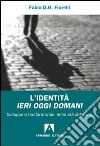 L'Identità ieri oggi domani. Sviluppo e trasformazioni delle età della vita libro