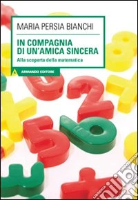 In compagnia di un'amica sincera. Alla scoperta della matematica. Con CD Audio. Con CD-ROM