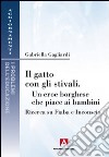 Il gatto con gli stivali. Un eroe borghese che piace ai bambini. Ricerca su fiaba e inconscio libro