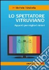 Lo spettatore vitruviano. Appunti per migliori visioni libro di Mirabella Michele