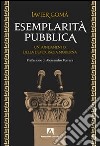 Esemplarità pubblica. Un fondamento della democrazia moderna libro