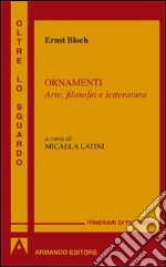 Ornamenti. Arte, filosofia e letteratura libro