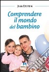 Comprendere il mondo del bambino libro