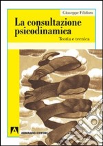 La consultazione psicodinamica. Teoria e tecnica libro