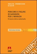 Percorsi e figure di garanzia per l'infanzia. Il tutore civico volontario libro