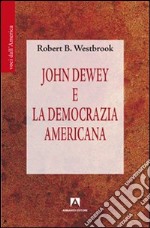 John Dewey e la democrazia americana libro