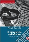 Il giornalista radiofonico. Istruzioni per l'uso libro