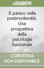Il panico nella postmodernità. Una prospettiva della psicologia funzionale