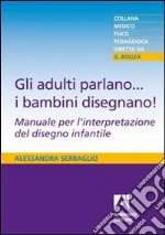 Gli adulti parlano... i bambini disegnano! libro