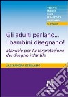 Gli adulti parlano... i bambini disegnano! libro