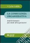 La consulenza organizzativa. Modelli d'intervento psicosociale nelle organizzazioni libro