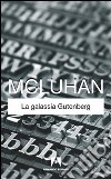 La galassia Gütenberg libro di McLuhan Marshall