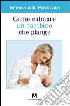 Come calmare un bambino che piange libro di Paroissien Emmanuelle