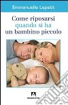 Come riposarsi quando si ha un bambino piccolo libro di Lepetit Emmanuelle