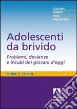 Adolescenti da brivido. Problemi, devianze e incubi dei giovani d'oggi libro