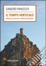 Il tempo verticale. Aforismi, massime e dediche in pietra