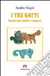 I tre gatti libro di Magni Sandra