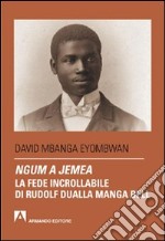 Ngum a jemea. La fede incrollabile di Rudolf Dualla Manga Bell