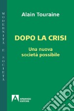 Dopo la crisi. Una nuova società possibile libro