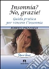 Insonnia? No, grazie! Guida pratica per vincere l'insonnia libro di Pagnanelli Roberto