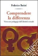 Comprendere le differenze. Verso una pedagogia dell'identità sessuale libro