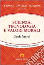 Scienza, tecnologia e valori morali libro