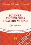 Scienza, tecnologia e valori morali libro