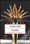 Azione. La drammaturgia della memoria libro di Gobbi Sandro