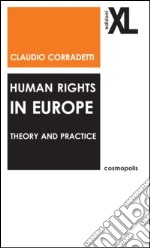 Human rights in Europe. Theory and practice libro