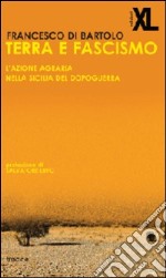 Terra e fascismo. L'azione agraria nella Sicilia del dopoguerra libro