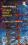 Acqua terra energia. Stato e impresa elettrica in Sicilia (1907-1962) libro