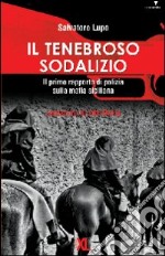 Il tenebroso sodalizio. Il primo rapporto di polizia sulla mafia siciliana libro